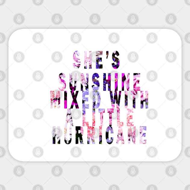 she's sunshine mixed with a little hurricane Sticker by uniqueversion